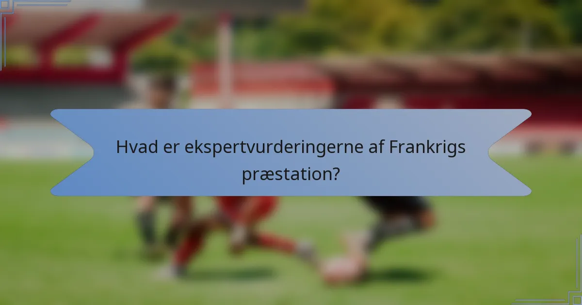 Hvad er ekspertvurderingerne af Frankrigs præstation?