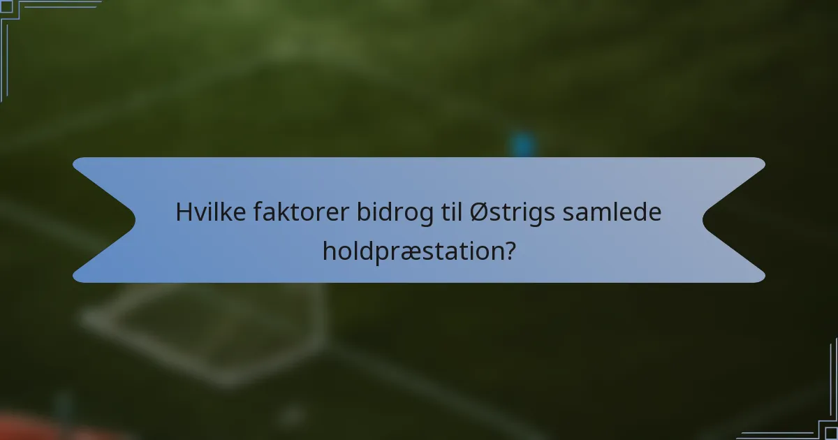 Hvilke faktorer bidrog til Østrigs samlede holdpræstation?