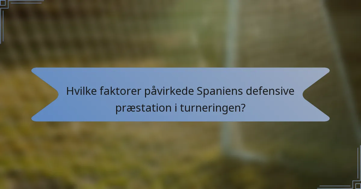 Hvilke faktorer påvirkede Spaniens defensive præstation i turneringen?
