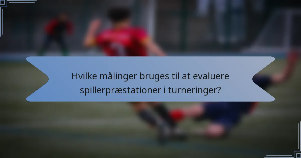 Hvilke målinger bruges til at evaluere spillerpræstationer i turneringer?