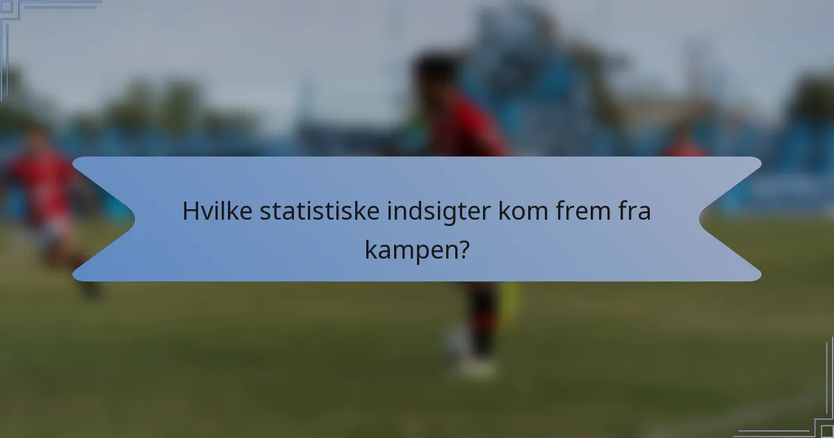 Hvilke statistiske indsigter kom frem fra kampen?
