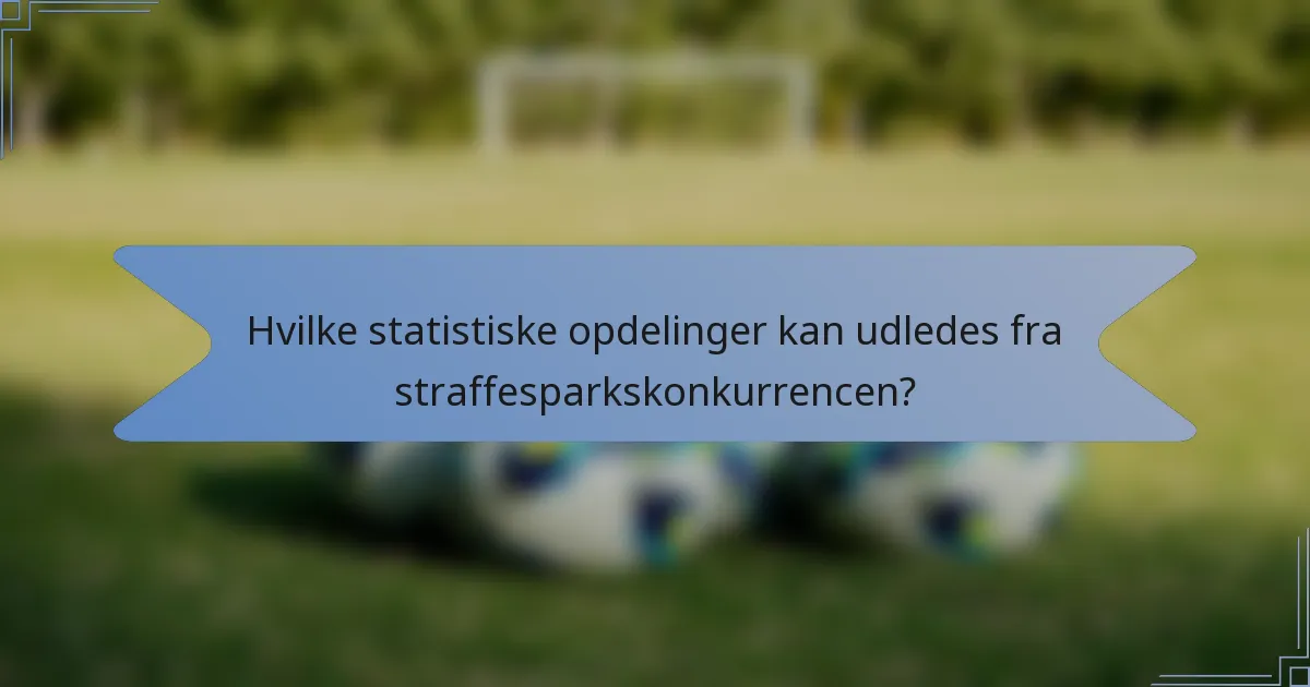 Hvilke statistiske opdelinger kan udledes fra straffesparkskonkurrencen?