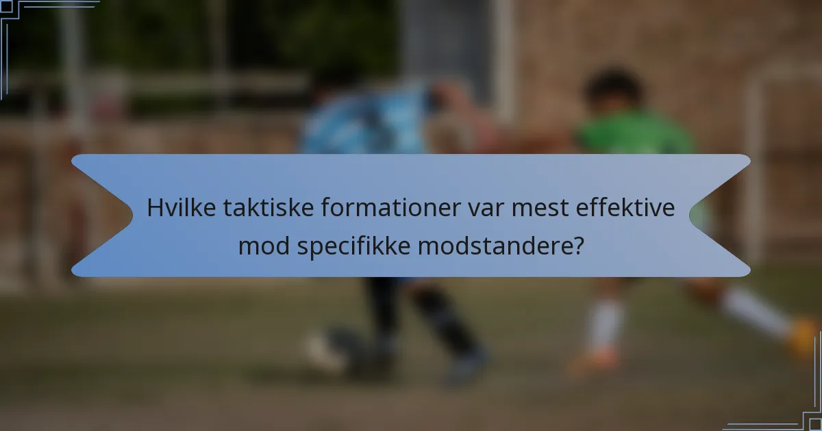 Hvilke taktiske formationer var mest effektive mod specifikke modstandere?