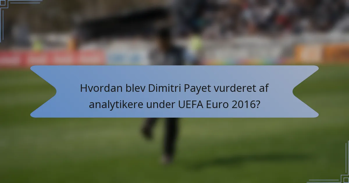Hvordan blev Dimitri Payet vurderet af analytikere under UEFA Euro 2016?