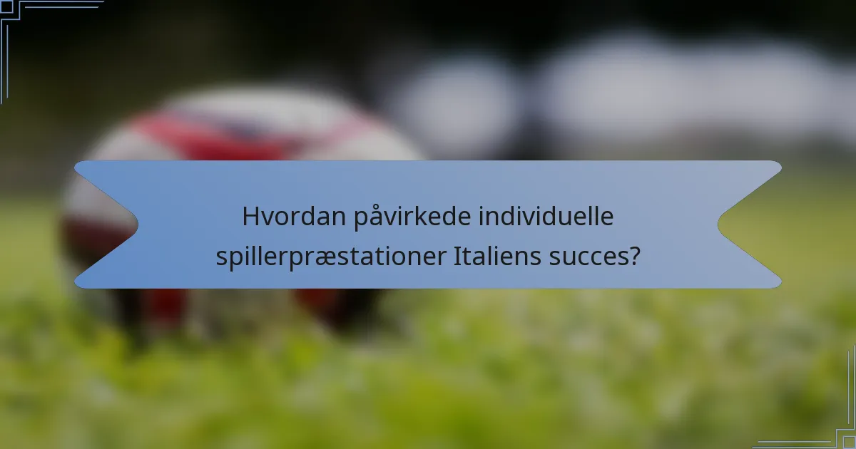 Hvordan påvirkede individuelle spillerpræstationer Italiens succes?