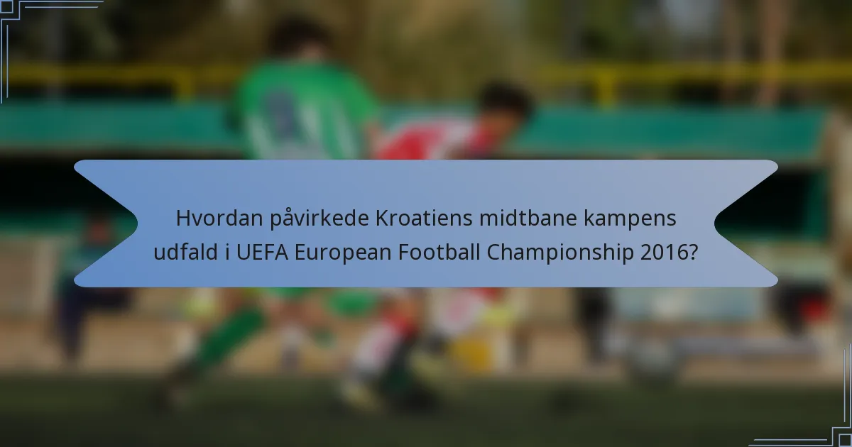 Hvordan påvirkede Kroatiens midtbane kampens udfald i UEFA European Football Championship 2016?