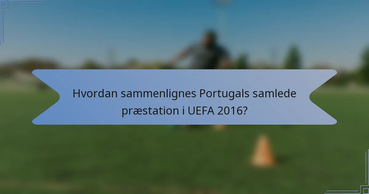 Hvordan sammenlignes Portugals samlede præstation i UEFA 2016?