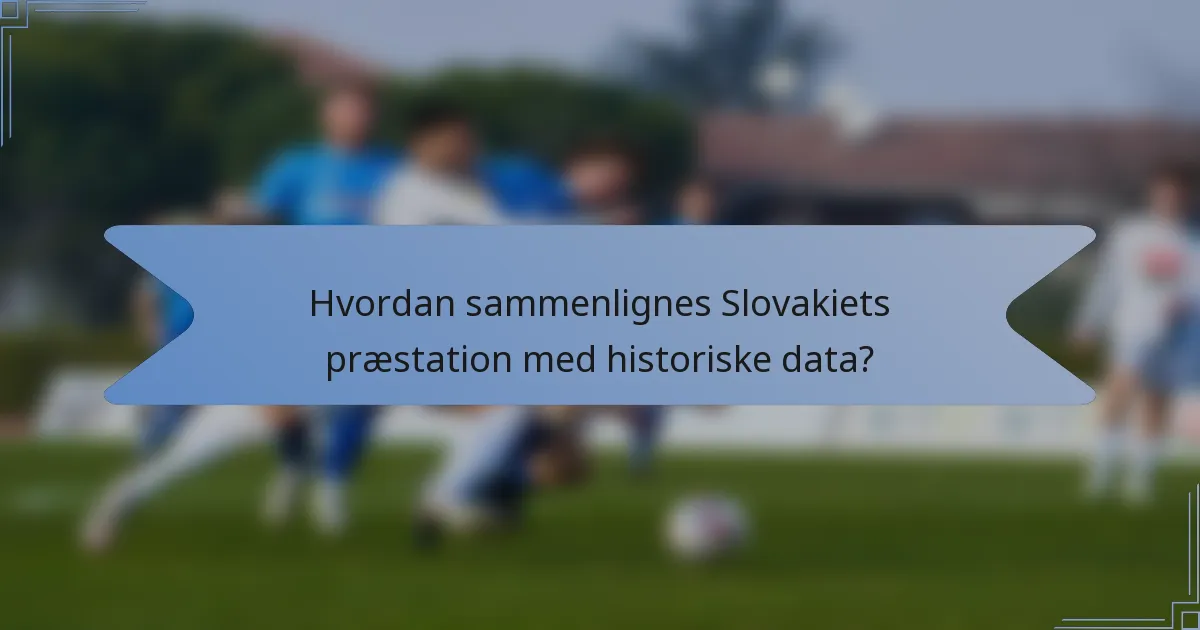 Hvordan sammenlignes Slovakiets præstation med historiske data?